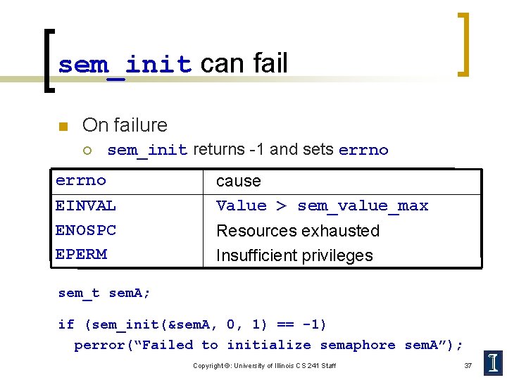 sem_init can fail n On failure ¡ sem_init returns -1 and sets errno EINVAL