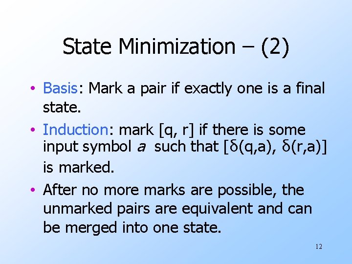 State Minimization – (2) • Basis: Mark a pair if exactly one is a