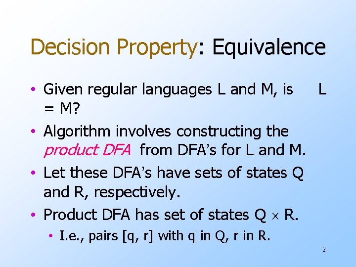 Decision Property: Equivalence • Given regular languages L and M, is L = M?