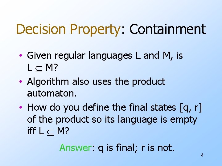 Decision Property: Containment • Given regular languages L and M, is L M? •