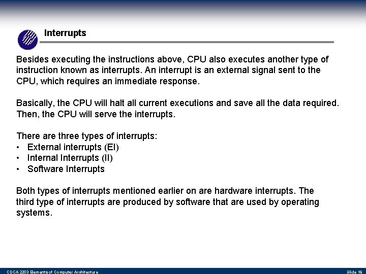 Interrupts Besides executing the instructions above, CPU also executes another type of instruction known