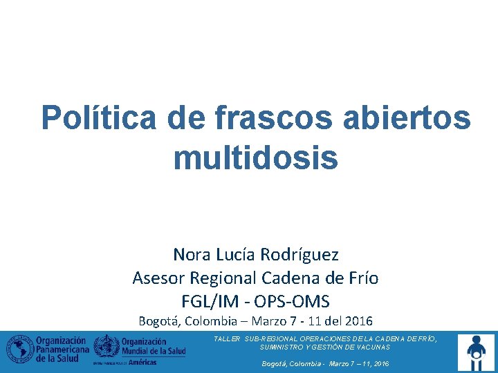 Política de frascos abiertos multidosis Nora Lucía Rodríguez Asesor Regional Cadena de Frío FGL/IM