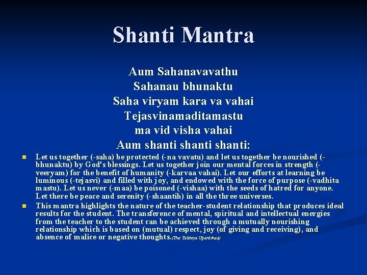 Shanti Mantra Aum Sahanavavathu Sahanau bhunaktu Saha viryam kara va vahai Tejasvinamaditamastu ma vid
