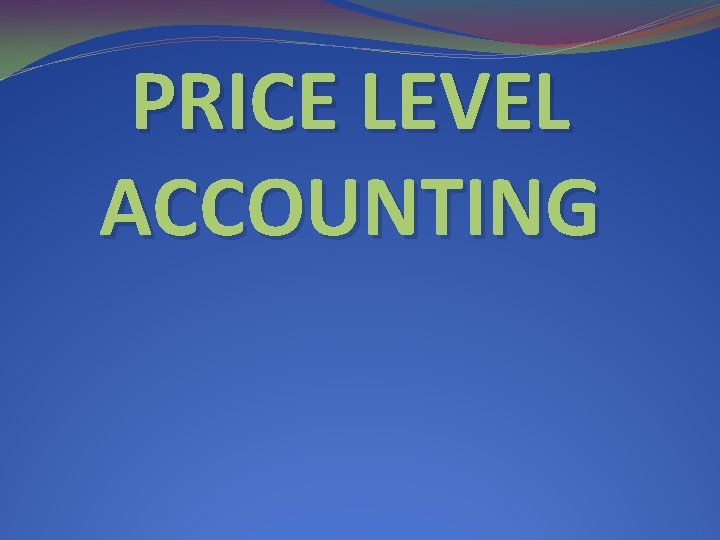 PRICE LEVEL ACCOUNTING 