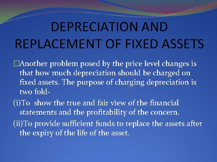 DEPRECIATION AND REPLACEMENT OF FIXED ASSETS �Another problem posed by the price level changes