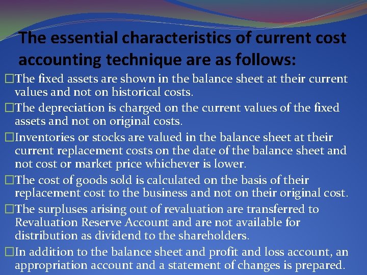 The essential characteristics of current cost accounting technique are as follows: �The fixed assets