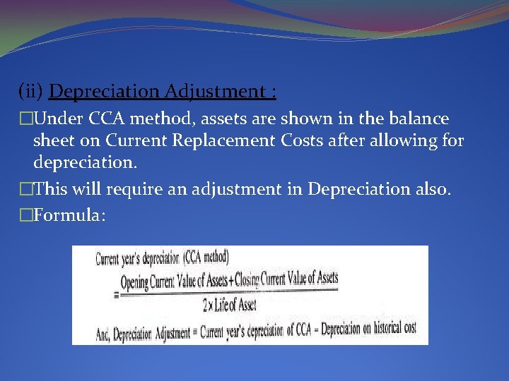 (ii) Depreciation Adjustment : �Under CCA method, assets are shown in the balance sheet