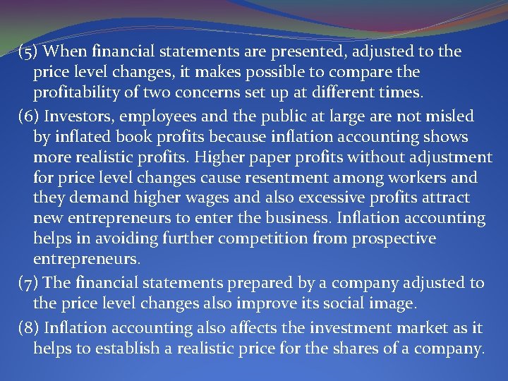(5) When financial statements are presented, adjusted to the price level changes, it makes