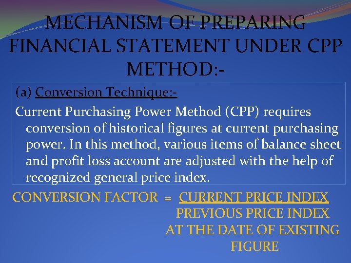 MECHANISM OF PREPARING FINANCIAL STATEMENT UNDER CPP METHOD: - (a) Conversion Technique: Current Purchasing