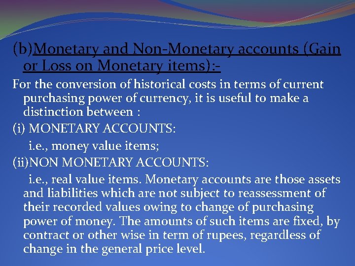 (b)Monetary and Non-Monetary accounts (Gain or Loss on Monetary items): For the conversion of