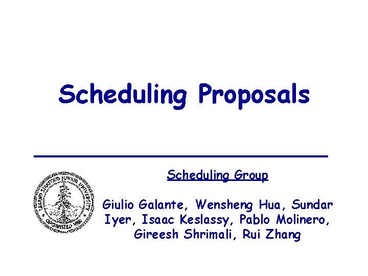 Scheduling Proposals Scheduling Group Giulio Galante, Wensheng Hua, Sundar Iyer, Isaac Keslassy, Pablo Molinero,