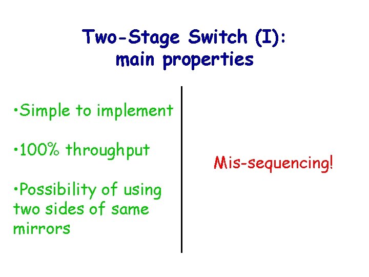 Two-Stage Switch (I): main properties • Simple to implement • 100% throughput • Possibility