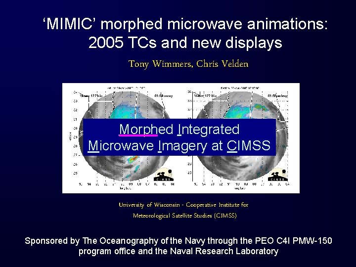 ‘MIMIC’ morphed microwave animations: 2005 TCs and new displays Tony Wimmers, Chris Velden Morphed