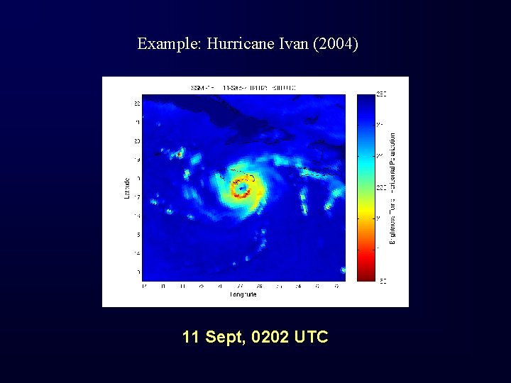 Example: Hurricane Ivan (2004) 11 Sept, 0202 UTC 