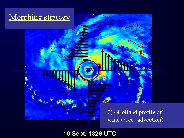 Morphing strategy 2) ~Holland profile of windspeed (advection) 10 Sept, 1829 UTC 