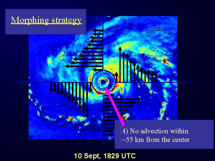 Morphing strategy 4) No advection within ~55 km from the center 10 Sept, 1829