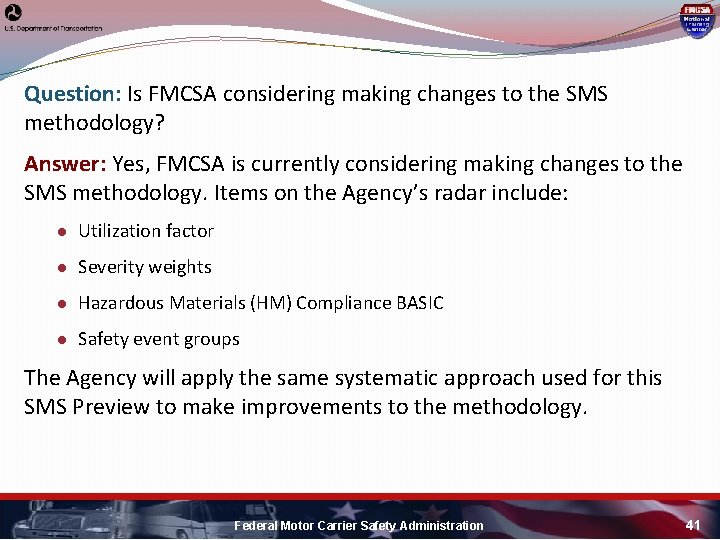 Question: Is FMCSA considering making changes to the SMS methodology? Answer: Yes, FMCSA is