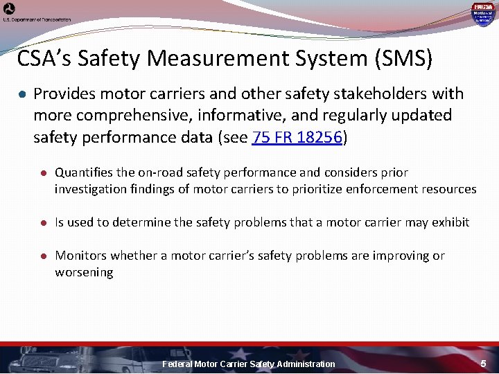 CSA’s Safety Measurement System (SMS) ● Provides motor carriers and other safety stakeholders with