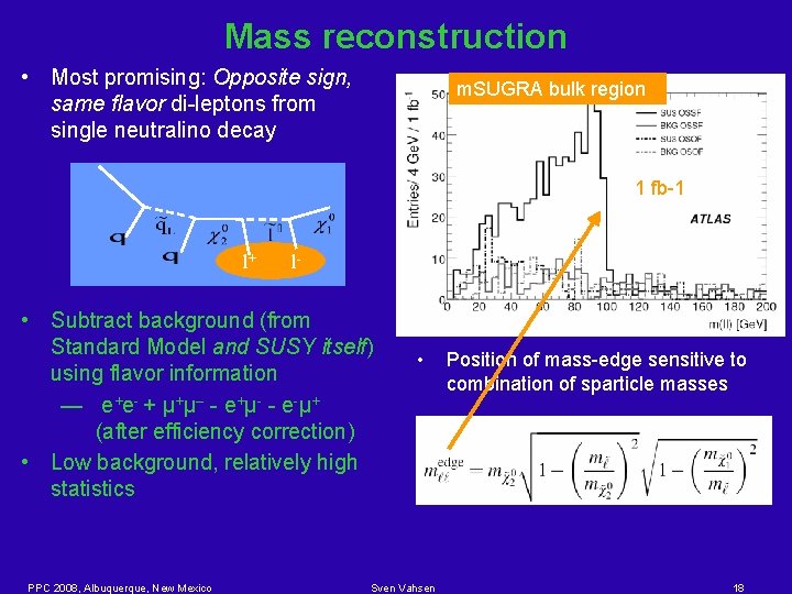 Mass reconstruction • Most promising: Opposite sign, same flavor di-leptons from single neutralino decay