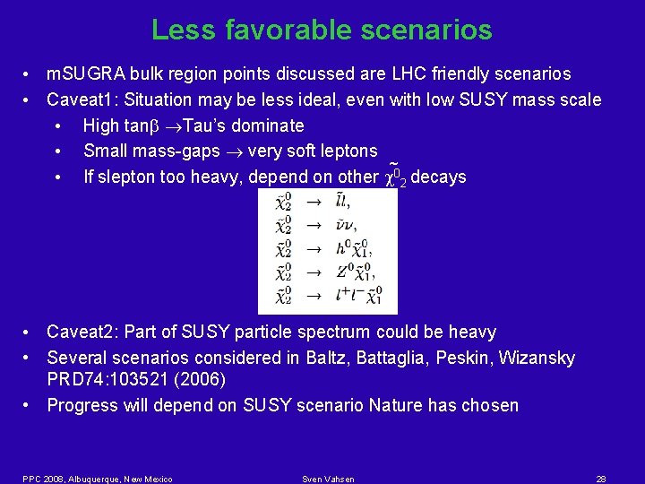 Less favorable scenarios • m. SUGRA bulk region points discussed are LHC friendly scenarios