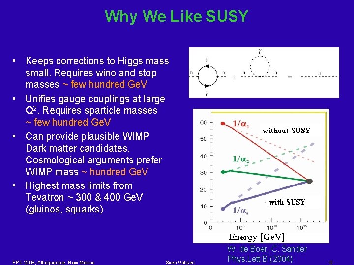 Why We Like SUSY • Keeps corrections to Higgs mass small. Requires wino and