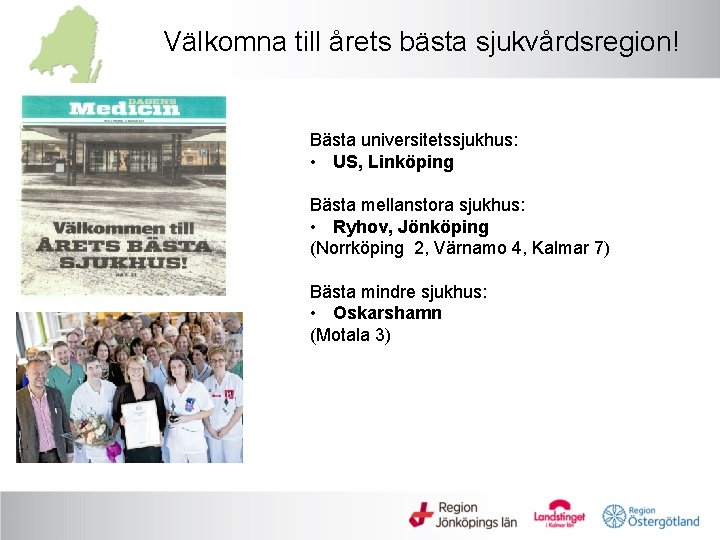 Välkomna till årets bästa sjukvårdsregion! Bästa universitetssjukhus: • US, Linköping Bästa mellanstora sjukhus: •