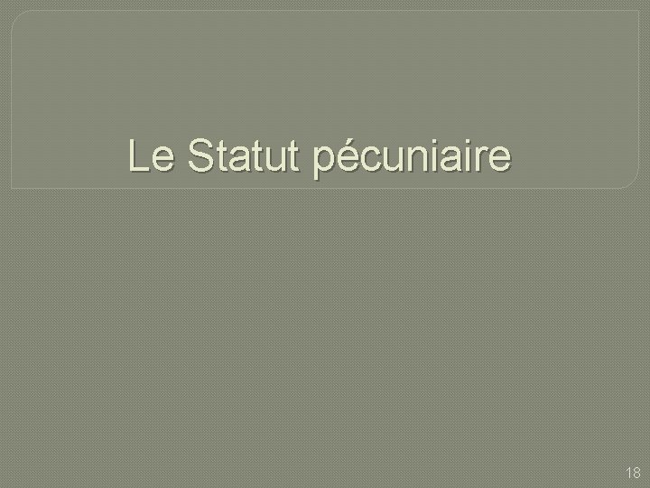 Le Statut pécuniaire 18 