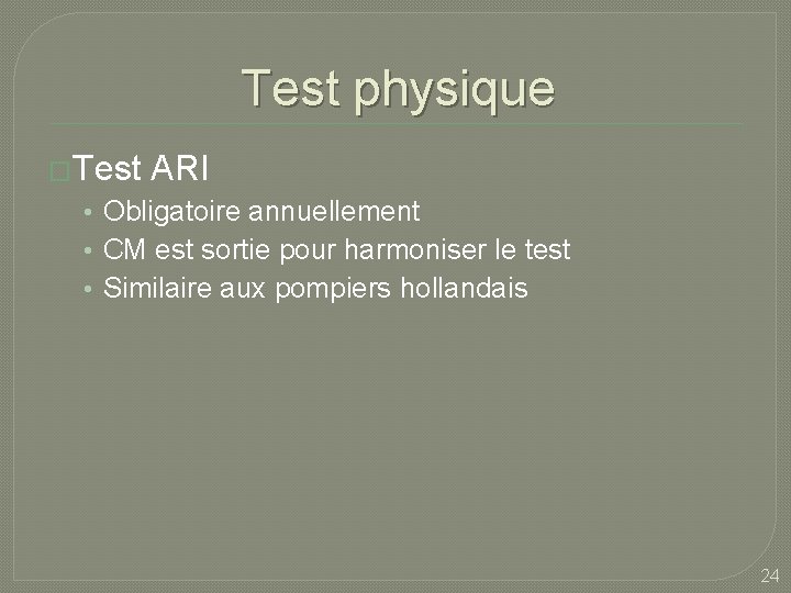 Test physique �Test ARI • Obligatoire annuellement • CM est sortie pour harmoniser le