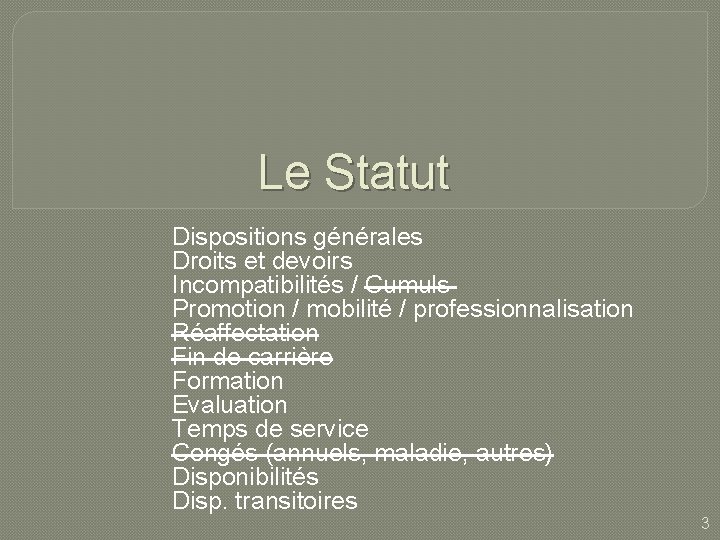 Le Statut Dispositions générales Droits et devoirs Incompatibilités / Cumuls Promotion / mobilité /
