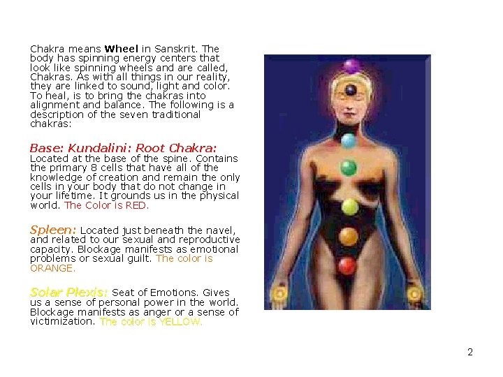 Chakra means Wheel in Sanskrit. The body has spinning energy centers that look like