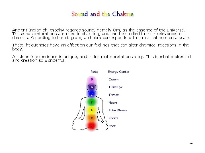 Sound and the Chakras Ancient Indian philosophy regards sound, namely Om, as the essence