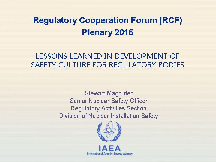 Regulatory Cooperation Forum (RCF) Plenary 2015 LESSONS LEARNED IN DEVELOPMENT OF SAFETY CULTURE FOR