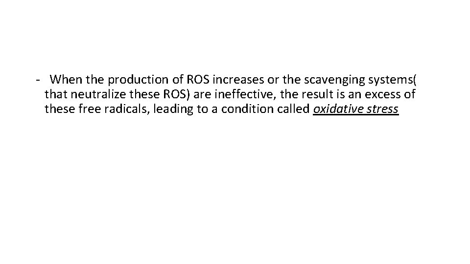 - When the production of ROS increases or the scavenging systems( that neutralize these