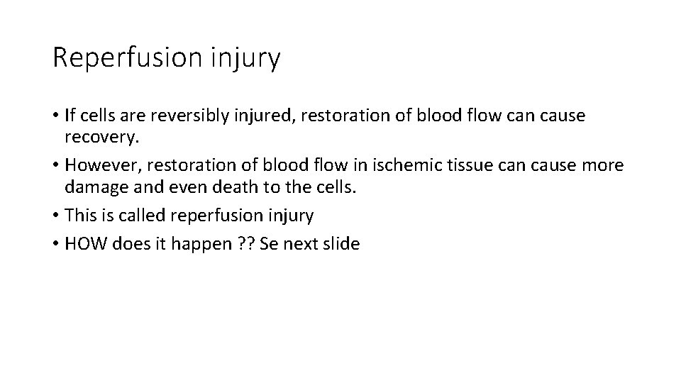 Reperfusion injury • If cells are reversibly injured, restoration of blood flow can cause