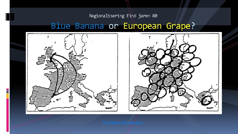 Regionalisering Eind jaren 80 Blue Banana or European Grape? Grape The Metro Revolution 