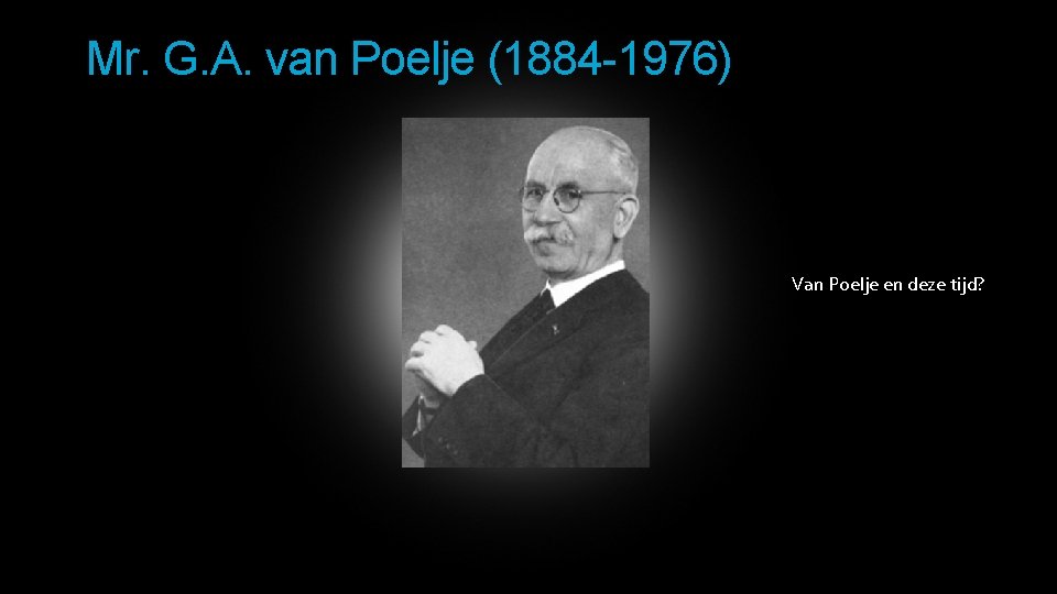 Mr. G. A. van Poelje (1884 -1976) Van Poelje en deze tijd? Decentralisatie’ 