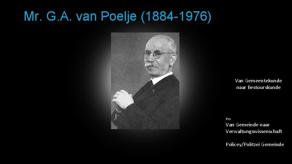 Mr. G. A. van Poelje (1884 -1976) Van Gemeentekunde naar Bestuurskunde Pm Van Gemeinde