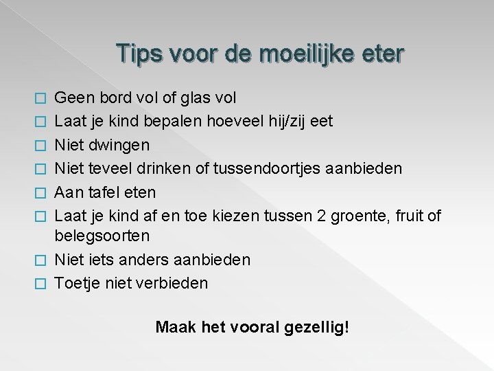 Tips voor de moeilijke eter � � � � Geen bord vol of glas Tips voor de moeilijke eter � � � � Geen bord vol of glas