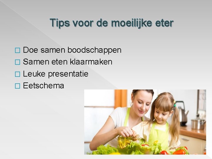 Tips voor de moeilijke eter Doe samen boodschappen � Samen eten klaarmaken � Leuke Tips voor de moeilijke eter Doe samen boodschappen � Samen eten klaarmaken � Leuke