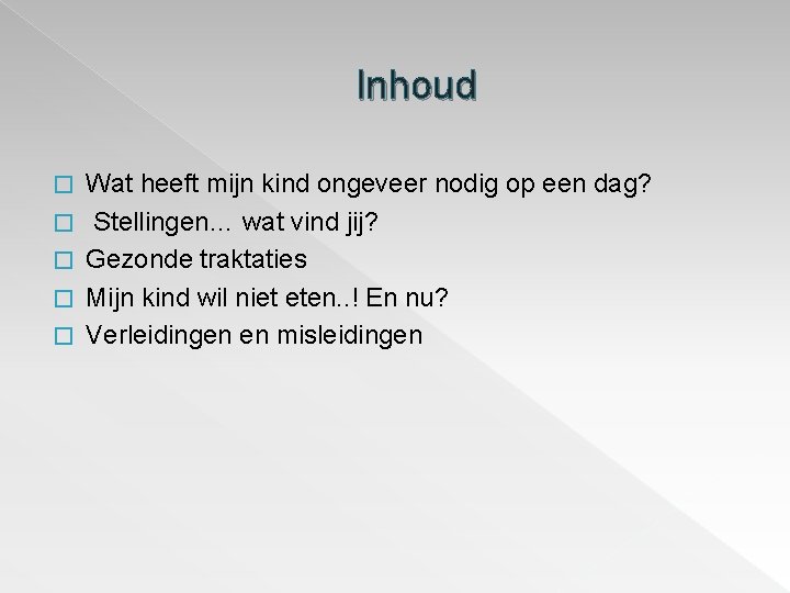 Inhoud � � � Wat heeft mijn kind ongeveer nodig op een dag? Stellingen… Inhoud � � � Wat heeft mijn kind ongeveer nodig op een dag? Stellingen…