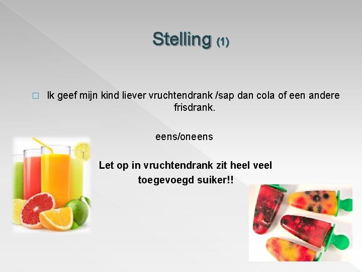 Stelling (1) � Ik geef mijn kind liever vruchtendrank /sap dan cola of een Stelling (1) � Ik geef mijn kind liever vruchtendrank /sap dan cola of een