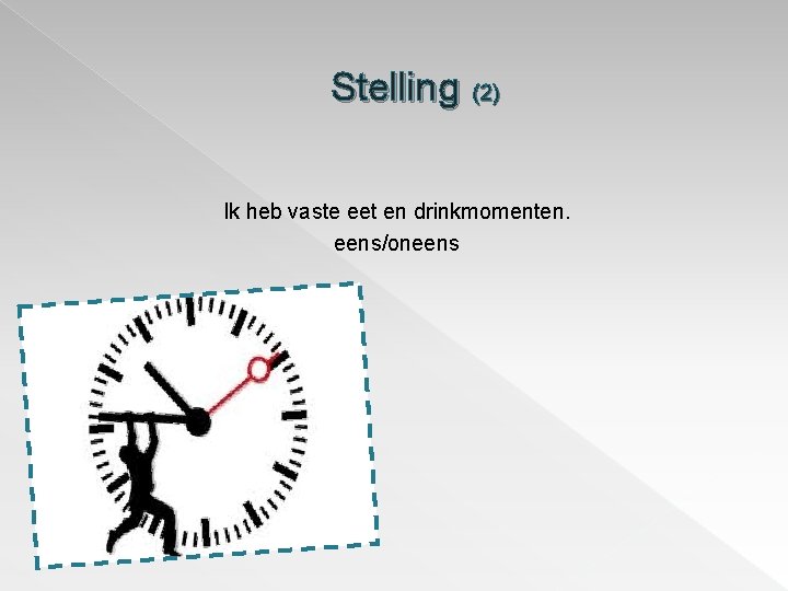 Stelling (2) Ik heb vaste eet en drinkmomenten. eens/oneens Stelling (2) Ik heb vaste eet en drinkmomenten. eens/oneens