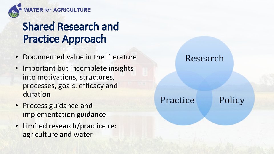 WATER for AGRICULTURE Shared Research and Practice Approach • Documented value in the literature