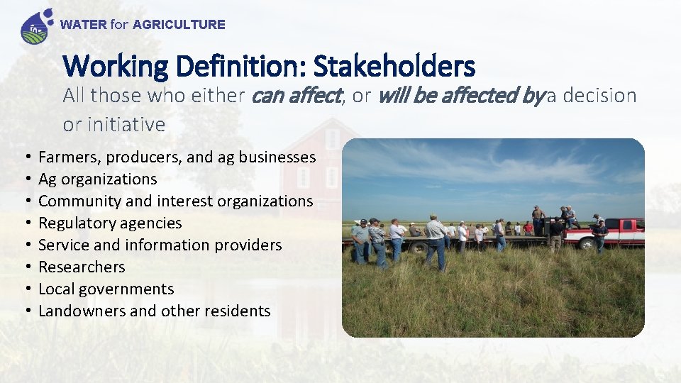 WATER for AGRICULTURE Working Definition: Stakeholders All those who either can affect, or will