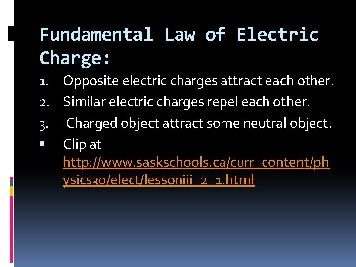 Fundamental Law of Electric Charge: 1. Opposite electric charges attract each other. 2. Similar Fundamental Law of Electric Charge: 1. Opposite electric charges attract each other. 2. Similar