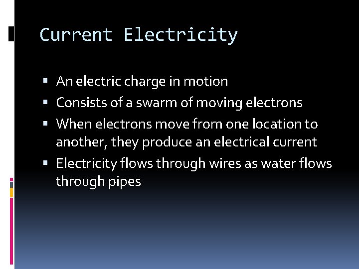 Current Electricity An electric charge in motion Consists of a swarm of moving electrons Current Electricity An electric charge in motion Consists of a swarm of moving electrons