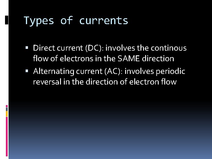 Types of currents Direct current (DC): involves the continous flow of electrons in the Types of currents Direct current (DC): involves the continous flow of electrons in the