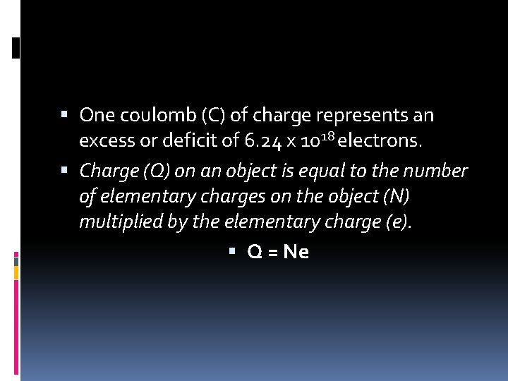 One coulomb (C) of charge represents an excess or deficit of 6. 24 One coulomb (C) of charge represents an excess or deficit of 6. 24