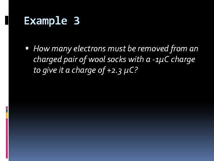 Example 3 How many electrons must be removed from an charged pair of wool Example 3 How many electrons must be removed from an charged pair of wool