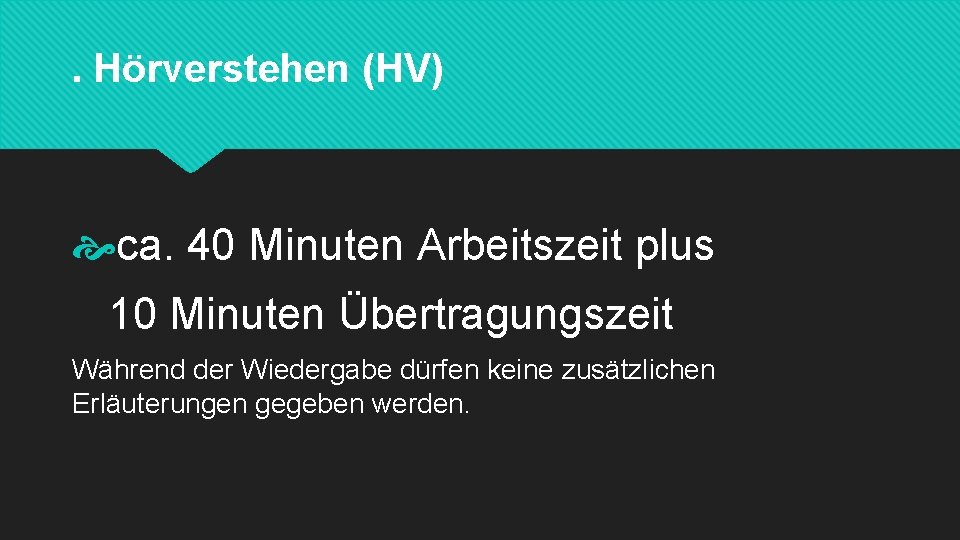 . Hörverstehen (HV) ca. 40 Minuten Arbeitszeit plus 10 Minuten Übertragungszeit Während der Wiedergabe